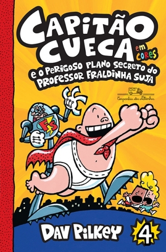 Capitão Cueca e o Perigoso Plano Secreto do Professor Fraldinha Suja (vol.4)